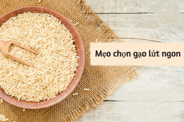 Mẹo lựa chọn gạo lứt ngon